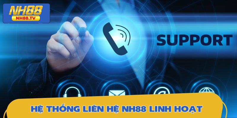 Hệ thống liên hệ NH88 linh hoạt, phù hợp mọi nhu cầu