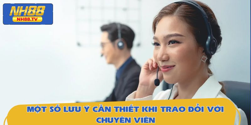 Một số lưu ý cần thiết khi trao đổi với chuyên viên nhà cái