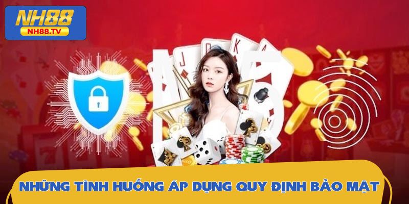 Những tình huống áp dụng quy định bảo mật bạn cần biết