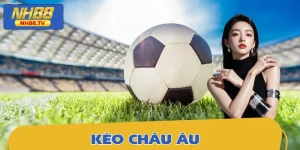Kèo Châu Âu - Cách Đọc Chuẩn Và Quy Trình Chơi Hiệu Quả Nhất