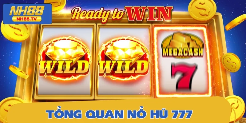 Tổng quan thông tin về nổ hũ 777 kinh điển
