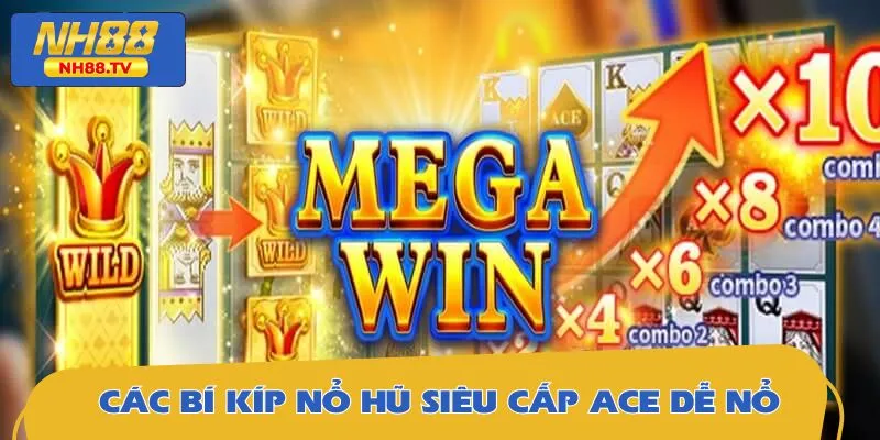 Bỏ túi các mẹo chơi nổ hũ siêu cấp Ace bất bại từ cao thủ